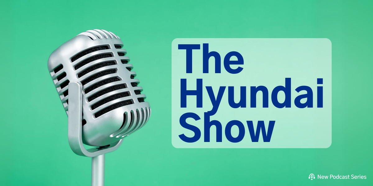 The Hyundai Show – Powering Progress | CE Industry First Podcast Series